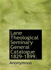 Lane Theological Seminary General Catalogue 1829-1899.,1140329162,9781140329169
