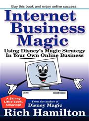 Internet Business Magic Using Disney's Magic Strategy in Your Own Online Business,0972847618,9780972847612