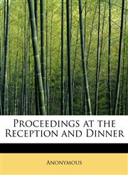 Proceedings at the Reception and Dinner,111509453X,9781115094535