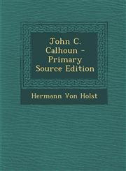 John C. Calhoun - Primary Source Edition,128743746X,9781287437468