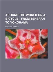 Around the World on a Bicycle - Volume II from Teheran to Yokohama,1153588072,9781153588072