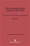 The Opening of South Lebanon, 1788-1840 A Study of the Impact of the West on the Middle East,067443613X,9780674436138
