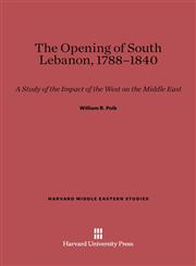 The Opening of South Lebanon, 1788-1840 A Study of the Impact of the West on the Middle East,067443613X,9780674436138