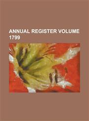 Annual Register Volume 1799,1236935802,9781236935809