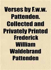 Verses by F.w.w. Pattenden. Collected and Privately Printed,1152875825,9781152875821