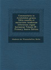 Commentaria in Aristotelem Graeca. Edita Consilio Et Auctoritate Academiae Litterarum Regiae Borussicae Volume 09 - Primary Source Edition,1293501425,9781293501429