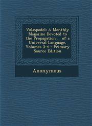 Volaspodel A Monthly Magazine Devoted to the Propagation ... of a Universal Language, Volumes 3-4 - Primary Source Edition,1293434973,9781293434970