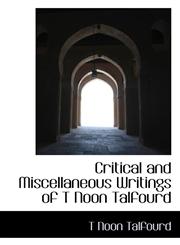 Critical and Miscellaneous Writings of T Noon Talfourd,1117356337,9781117356334