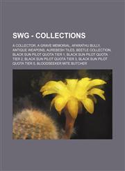 SWG - Collections A Collector, A Grave Memorial, Afarathu Bully, Antique Weapons, Aurebesh Tiles, Beetle Collection, Black Sun Pilot Quota Tier 1, Black Sun Pilot Quota Tier 2, Black Sun Pilot Quota Tier 3, Black Sun Pilot Quota Tier 5, Bloodseeker Mite,1234769565,9781234769567