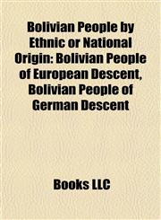 Bolivian People by Ethnic or National Origin Bolivian People of European Descent, Bolivian People of German Descent,1157783392,9781157783398