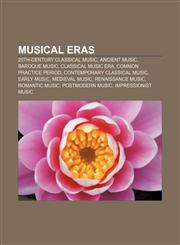 Musical eras 20th-century classical music, Ancient music, Baroque music, Classical music era, Common practice period,1232613258,9781232613251