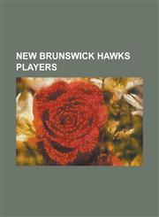 New Brunswick Hawks Players Alain Belanger, Alain Daigle, Bill Gardner (Ice Hockey), Bill Riley, Bob Hoffmeyer, Bob Stephenson (Ice Hockey), Bob W,1155466772,9781155466774