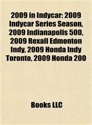 2009 in Indycar 2009 Indycar Series Season, 2009 Indianapolis 500, 2009 Rexall Edmonton Indy, 2009 Honda Indy Toronto, 2009 Honda 200,1155763009,9781155763002