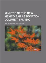 Minutes of the New Mexico Bar Association Volume т. 5,ч. 1890,1230016082,9781230016085