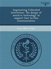 Augmenting Collocated Interaction The design of assistive technology to support face-to-face communication.,124906418X,9781249064183