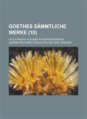 Goethes Sammtliche Werke; Vollstandige Ausgabe in Funfzehn Banden (10 ),1234881020,9781234881023