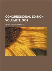 Congressional edition Volume т. 5034,1236461967,9781236461964