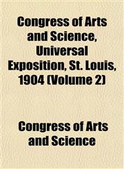 Congress of Arts and Science, Universal Exposition, St. Louis, 1904 (Volume 2),1151999407,9781151999405