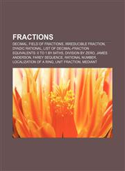 Fractions Decimal, Field of fractions, Irreducible fraction, Dyadic rational, List of decimal-fraction equivalents: 0 to 1 by 64ths,1157373119,9781157373117