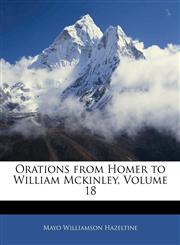 Orations from Homer to William Mckinley, Volume 18,1141992612,9781141992614
