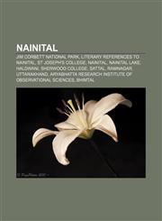 Nainital Jim Corbett National Park, Literary references to Nainital, St Joseph's College, Nainital, Nainital Lake, Haldwani, Sherwood College,1156543088,9781156543085