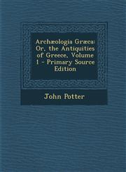 Archæologia Græca Or, the Antiquities of Greece, Volume 1 - Primary Source Edition,1294310704,9781294310709