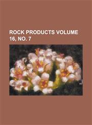 Rock Products Volume 16, No. 7,1234237105,9781234237103
