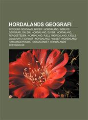 Hordalands geografi Bergens geografi, Breer i Hordaland, Bømlos geografi, Daler i Hordaland, Elver i Hordaland, Fergesteder i Hordaland,1233367145,9781233367146