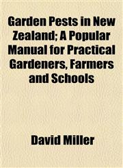 Garden Pests in New Zealand; A Popular Manual for Practical Gardeners, Farmers and Schools,1152760890,9781152760899