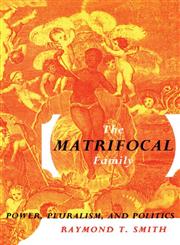 The Matrifocal Family Power, Pluralism and Politics,0415912156,9780415912150
