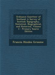 Ordnance Gazetteer of Scotland A Survey of Scottish Topography, Statistical, Biographical, and Historical, Volume 3 - Primary Source Edition,1295297337,9781295297337