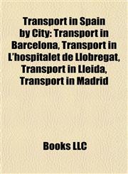 Transport in Spain by City Transport in Barcelona, Transport in L'hospitalet de Llobregat, Transport in Lleida, Transport in Madrid,1157967361,9781157967361