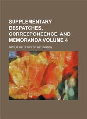 Supplementary despatches, correspondence, and memoranda Volume 4,1151097632,9781151097637