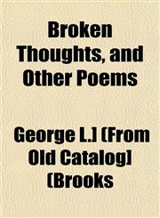 Broken Thoughts, and Other Poems,1153308177,9781153308175