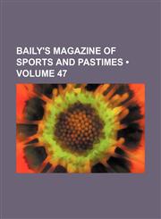 Baily's Magazine of Sports and Pastimes (Volume 47),1153940949,9781153940948