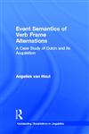 Event Semantics of Verb Frame Alternations: A Case Study of Dutch and Its Acquisition (Outstanding Dissertations in Linguistics),0815331282,9780815331285