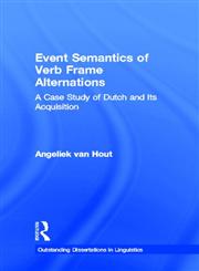 Event Semantics of Verb Frame Alternations: A Case Study of Dutch and Its Acquisition (Outstanding Dissertations in Linguistics),0815331282,9780815331285