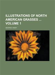 Illustrations of North American Grasses  Volume 1,1236918606,9781236918604