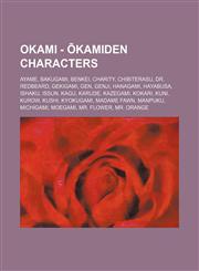 Okami - %C5%8Ckamiden Characters Ayame, Bakugami, Benkei, Charity, Chibiterasu, Dr. Redbeard, Gekigami, Gen, Genji, Hanagami, Hayabusa, Ishaku, Issun, Kagu, Karude, Kazegami, Kokari, Kuni, Kurow, Kushi, Kyokugami, Madame Fawn, Manpuku, Michigami, Moegami,1234667509,9781234667504