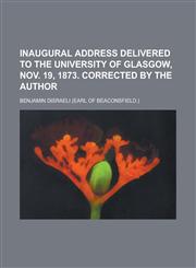 Inaugural Address Delivered to the University of Glasgow, Nov. 19, 1873. Corrected by the Author,1235811247,9781235811241