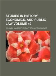 Studies in history, economics, and public law Volume 40,1235979806,9781235979804