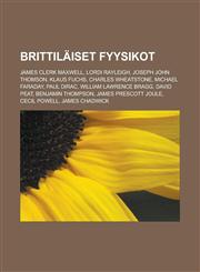 Brittilaiset Fyysikot James Clerk Maxwell, Lordi Rayleigh, Joseph John Thomson, Klaus Fuchs, Charles Wheatstone, Michael Faraday, Paul Dirac,1231840021,9781231840023