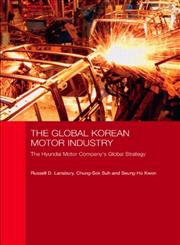 The Global Korean Motor Industry (Routledge Advances in Korean Studies) The Hyundai Motor Company's Global Strategy,0415413664,9780415413664