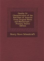 Oneota Or Characteristics of the Red Race of America from Original Notes and Manuscripts - Primary Source Edition,129450407X,9781294504078