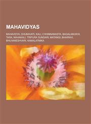 Mahavidyas Mahavidya, Dhumavati, Kali, Chhinnamasta, Bagalamukhi, Tara, Mahakali, Tripura Sundari, Matangi, Bhairavi, Bhuvaneshva,1230518827,9781230518824