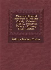 Mines and Mineral Resources of Amador County, Calaveras County, Tuolumne County - Primary Source Edition,1295706083,9781295706082