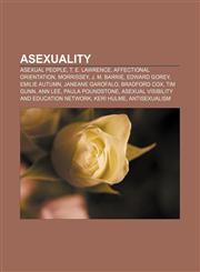Asexuality Asexual people, T. E. Lawrence, Affectional orientation, Morrissey, J. M. Barrie, Edward Gorey, Emilie Autumn, Janeane Garofalo,1158150415,9781158150410