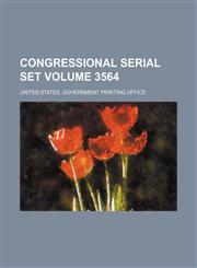 Congressional serial set Volume 3564,1130476405,9781130476408