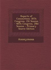 Reports of Committees 30Th Congress, 1St Session - 48Th Congress, 2Nd Session - Primary Source Edition,1295143259,9781295143252