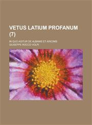 Vetus Latium Profanum; In Quo Agitur de Albanis Et Aricinis (7 ),1231579234,9781231579237
